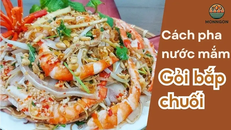 Cách làm nước mắm trộn gỏi bắp chuối