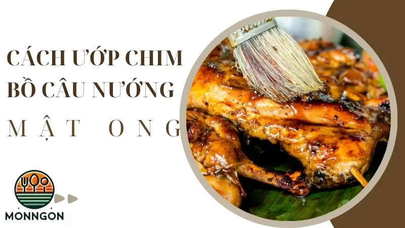 Cách ướp chim bồ câu nướng mật ong