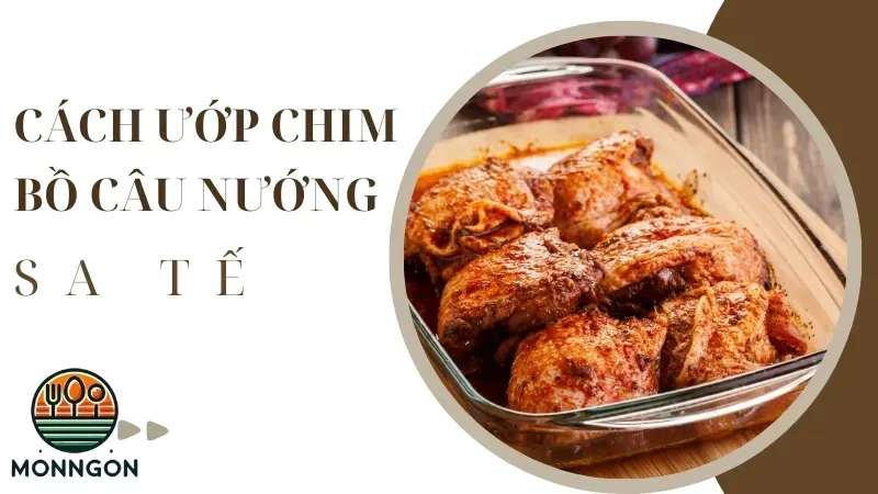 Cách ướp chim bồ câu nướng sa tế cay