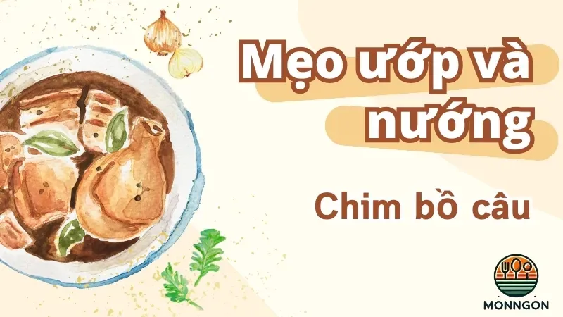 Một số mẹo khi ướp và nướng chim bồ câu