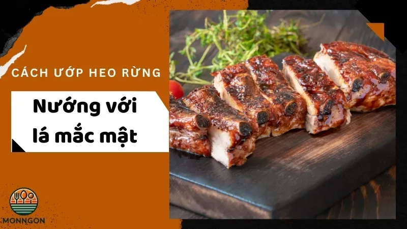 Cách ướp heo rừng nướng với lá mắc mật